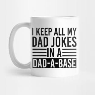 I Keep All my Dad Jokes In A Dad A Base Mug